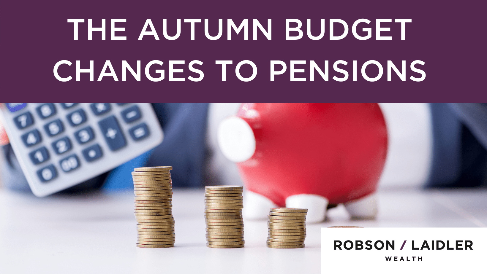 The Autumn Budget Changes to Pensions