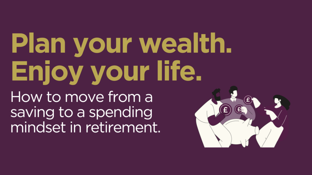 How to move from a saving to a spending mindset in retirement.